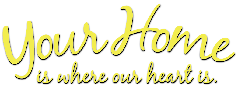 Your Home Is Where Our Heart Is
